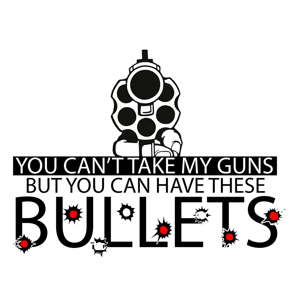 You Can Have These Bullets Graphic